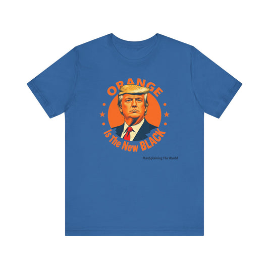 Trump "Orange is the new Black" Mansplained Tee Unisex Jersey Short Sleeve T-Shirt